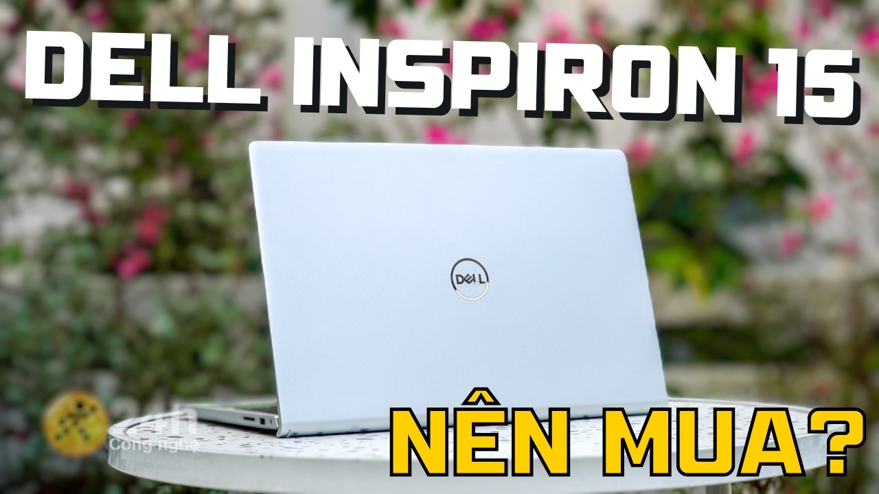 Có nên mua Dell Inspiron 15 3520? Có nên mua Dell Inspiron 15 3520?