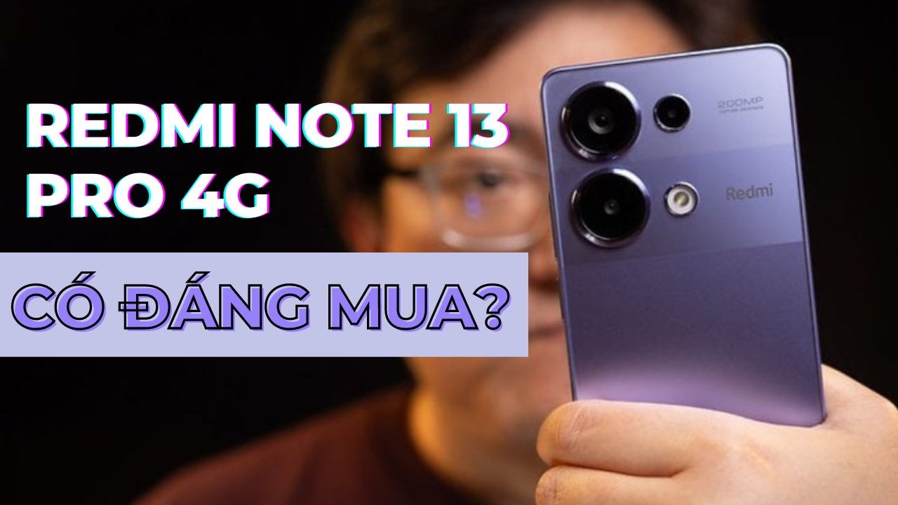 Liệu Redmi Note 13 Pro 4G có đáng mua trong năm 2024?