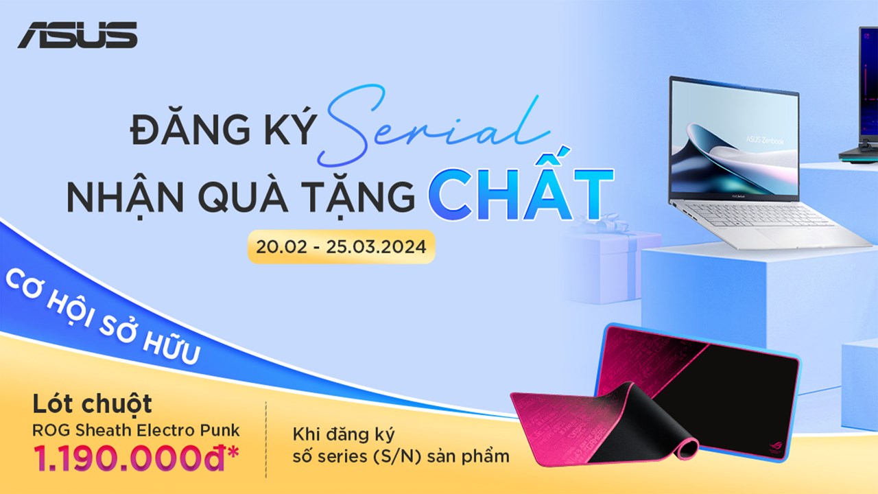 Vui cùng Asus: Đăng ký số series - nhận quà tặng chất Vui cùng Asus: Đăng ký số series - nhận quà tặng chất