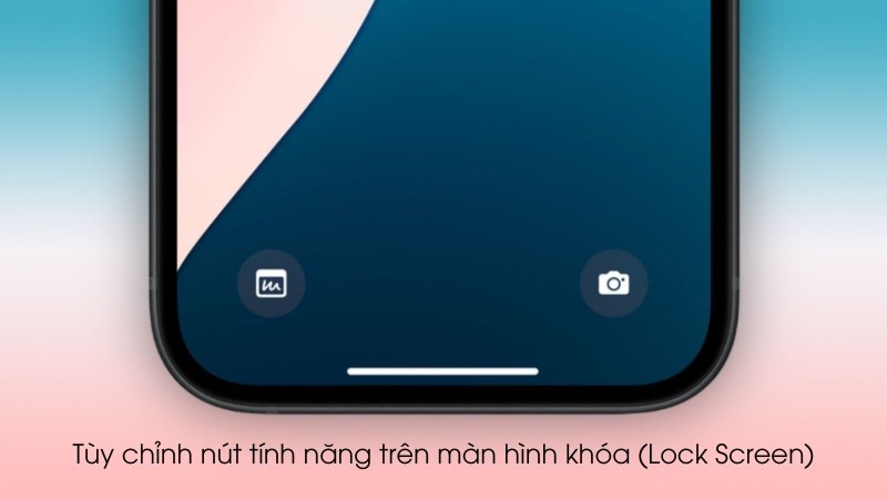 Tùy chỉnh nút tính năng trên màn hình khóa (Lock Screen)