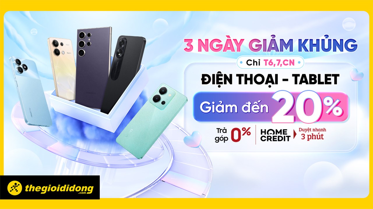 3 ngày giảm khủng: Điện thoại  - tablet giảm đến 20%, góp 0%, duyệt nhanh 3 phút