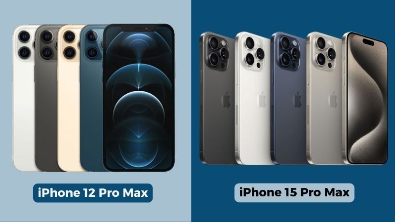 Các phiên bản màu sắc của iPhone 12 Pro Max và iPhone 15 Pro Max