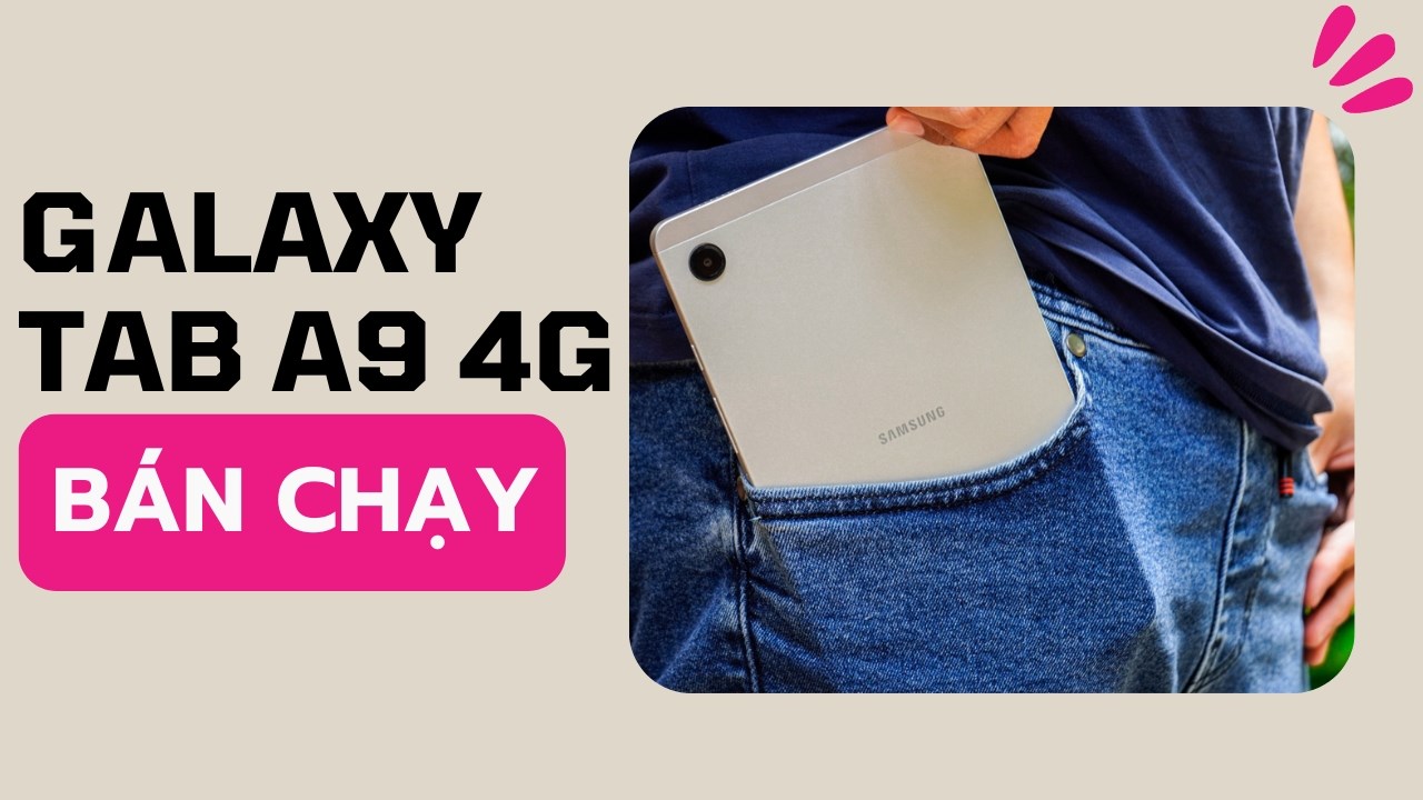 Galaxy Tab A9 4G vẫn bán chạy, người dùng vẫn yêu thích các chiếc tablet nhỏ gọn?