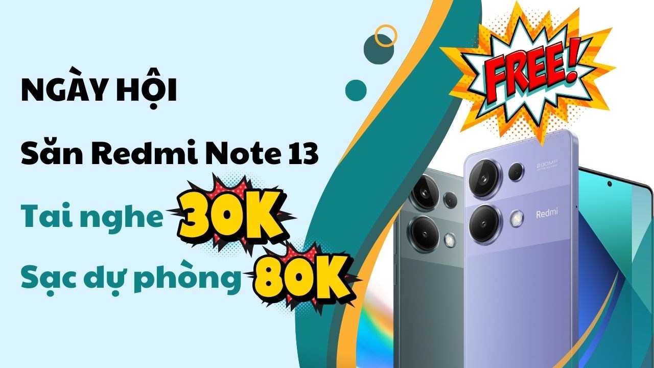 Ngày hội công nhân và nhân viên văn phòng: Săn Redmi Note 13 miễn phí, tai nghe chỉ 30K, sạc dự phòng 80K