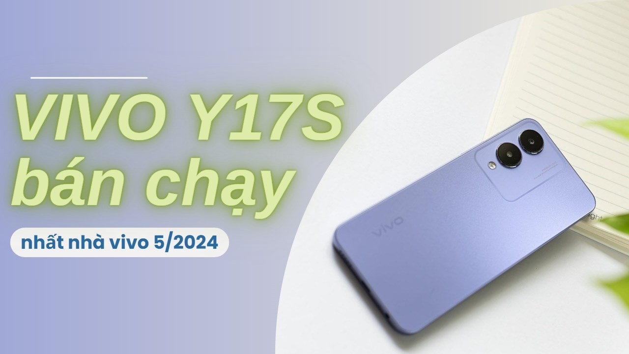 vivo Y17S chiếc smartphone vivo bán chạy nhất tháng 5/2024 có gì hot? vivo Y17S chiếc smartphone vivo bán chạy nhất tháng 5/2024 có gì hot?