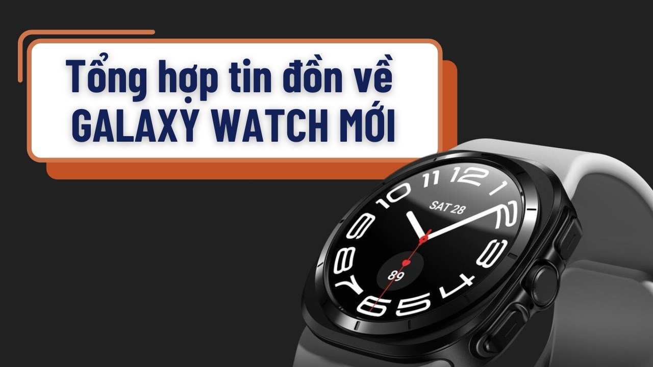 Tổng hợp các tin đồn về các tính năng trên các dòng Galaxy Watch mới sắp ra mắt