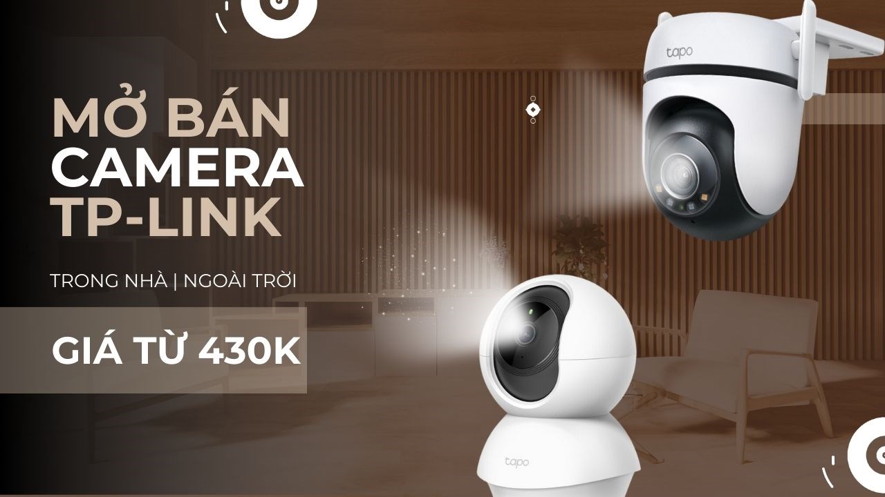 TGDĐ mở bán bộ đôi camera TP-Link mới, góc nhìn 360 độ, khuyến mãi giá chỉ từ 430K