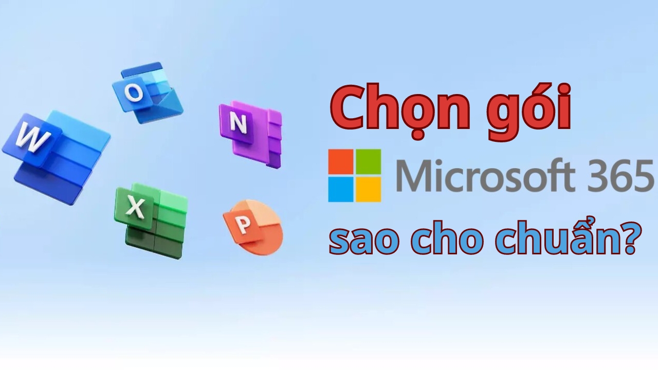 Chọn Microsoft 365 sao cho chuẩn