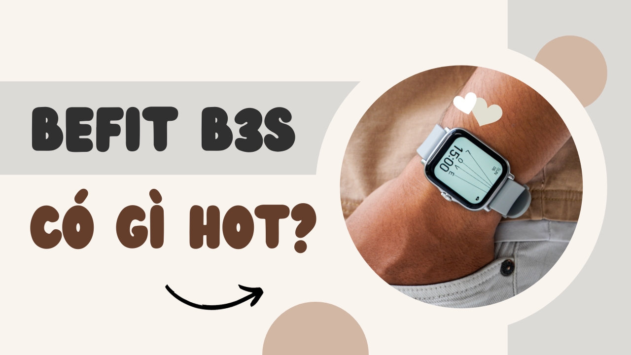 Bật mí những ưu điểm đáng kinh ngạc mà chiếc smartwatch BeFit B3S sở hữu