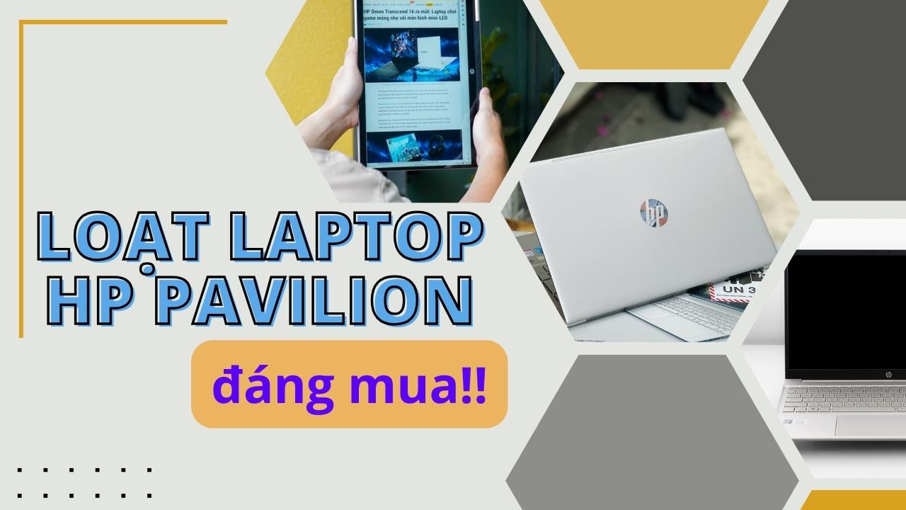 Loạt laptop dòng HP Pavilion đáng mua, từ màn hình lớn, chip mạnh đến xoay gập 360 có đủ Loạt laptop dòng HP Pavilion đáng mua, từ màn hình lớn, chip mạnh đến xoay gập 360 có đủ