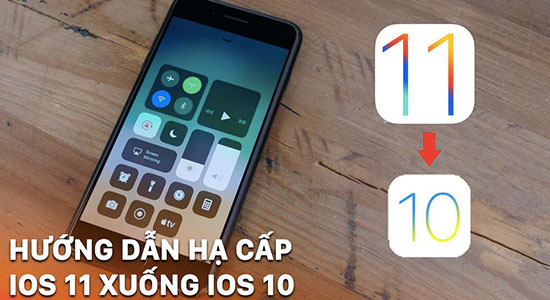 Hướng dẫn hạ cấp IOS 11 xuống IOS 10