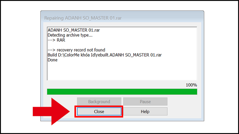 Nhấn Close sau khi WinRAR khôi phục tệp