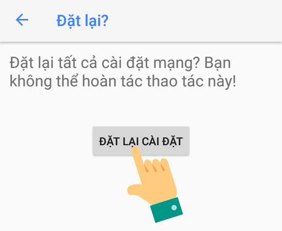 Bước 5: Và cuối cùng chọn ĐẶT LẠI CÀI ĐẶT để xác nhận.