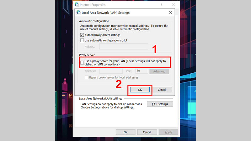 Bỏ chọn Use a proxy server for your LAN và lưu các thay đổi