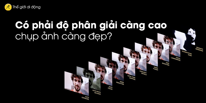 Độ phân giải càng cao, chụp ảnh càng đẹp?