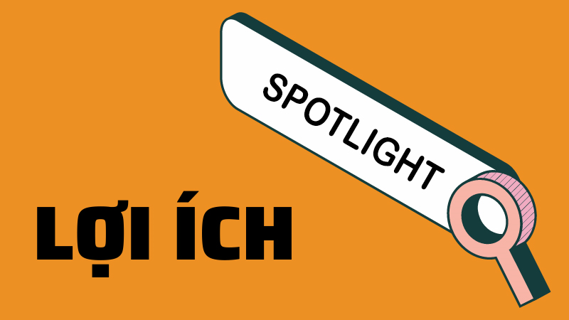 Lợi ích Spotlight đem lại