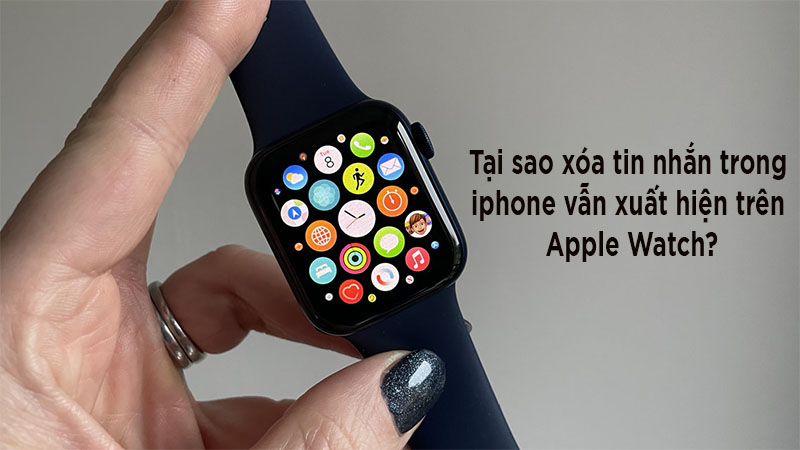 Hình tại sao tin nhắn đã xóa trên iPhone vẫn xuất hiện trên Apple Watch