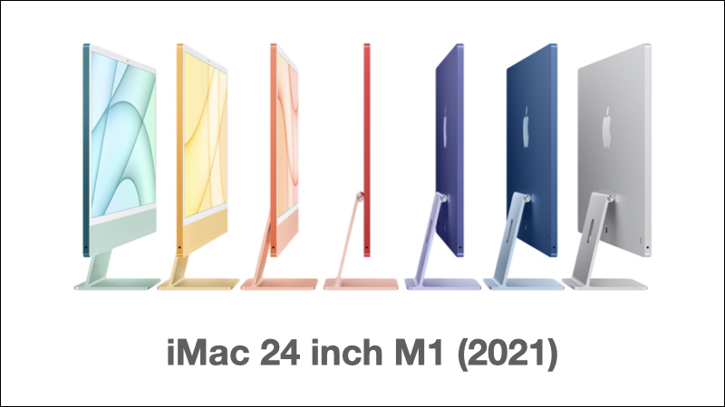 iMac 24 inch M1 2021 đi kèm theo 7 phiên bản màu sắc