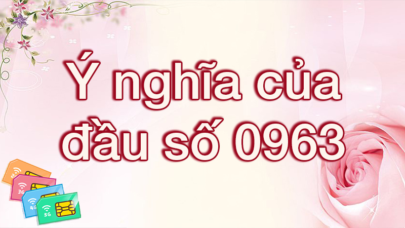 Ý nghĩa của đầu số 0963