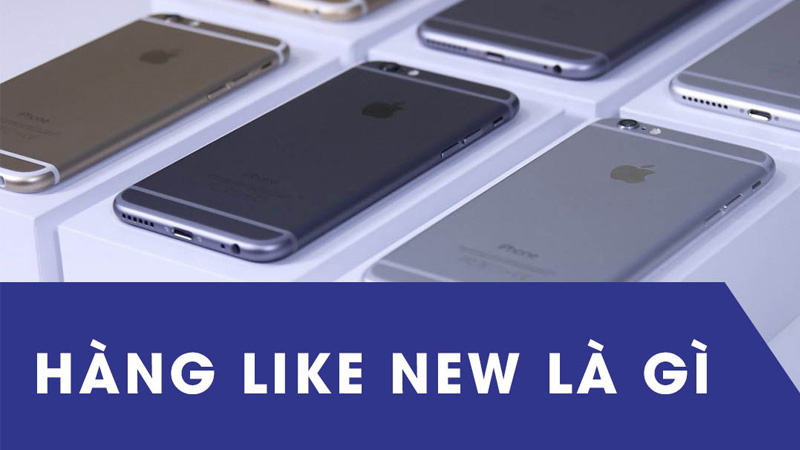 Hàng Like New là gì?