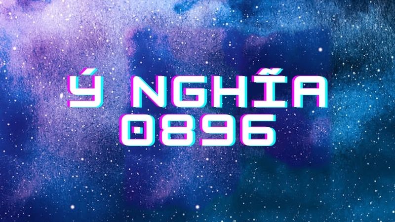 Ý nghĩa phong thủy của đầu số 0896
