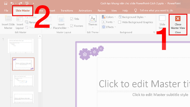 Vào tab Slide Master nhấn Close để xem kết quả