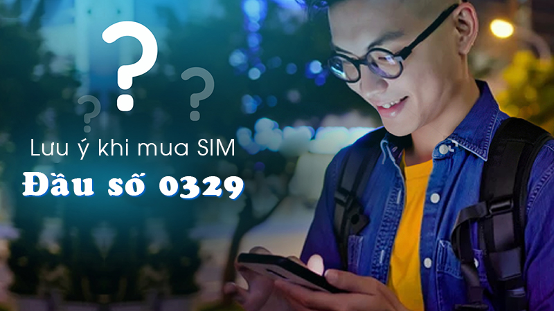 Những lưu ý khi mua SIM đầu số 0329