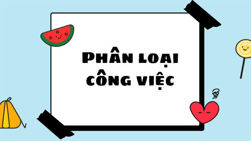 Phân loại công việc để hoàn thành tốt hơn