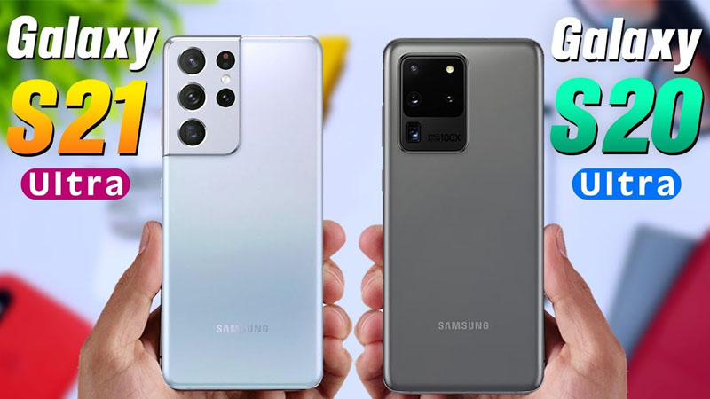 Nên mua Samsung Galaxy S21 Ultra hay S20 Ultra?