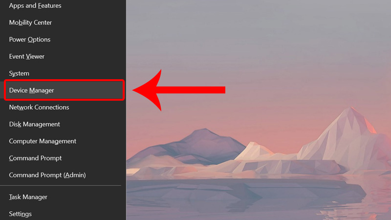 Nhấn tổ hợp phím Windows Key + X và chọn Device Manager