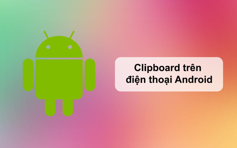 Clipboard trên điện thoại Android