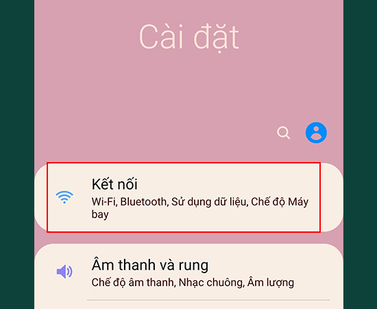 Bước 1: Vào Cài đặt > Chọn Kết nối.
