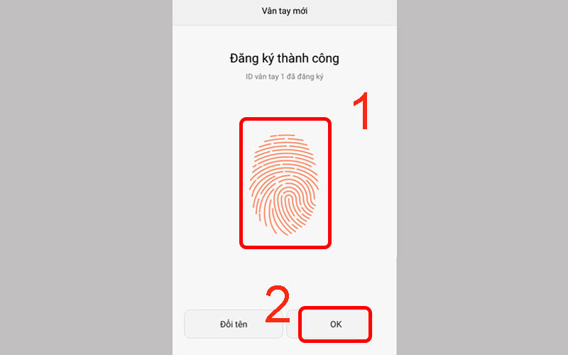 Chạm nhẹ ngón tay vào cảm biến vân tay rồi nhấn OK để hoàn tất